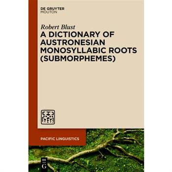 A Dictionary of Austronesian Monosyllabic Roots (Submorphemes)
