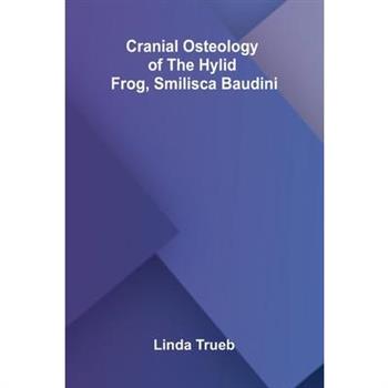 Cranial Osteology of the Hylid Frog, Smilisca baudini