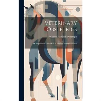 Veterinary Obstetrics; a Compendium for the use of Students and Practitioners