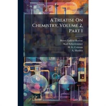 A Treatise On Chemistry, Volume 2, Part 1