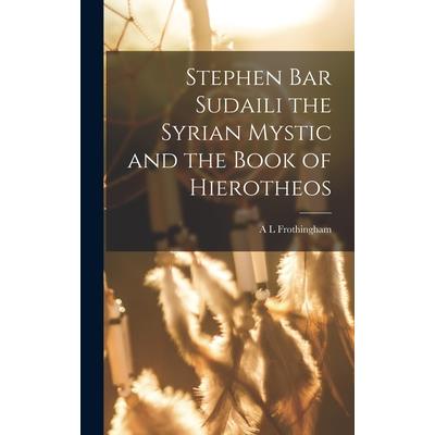 Stephen Bar Sudaili the Syrian Mystic and the Book of Hierotheos