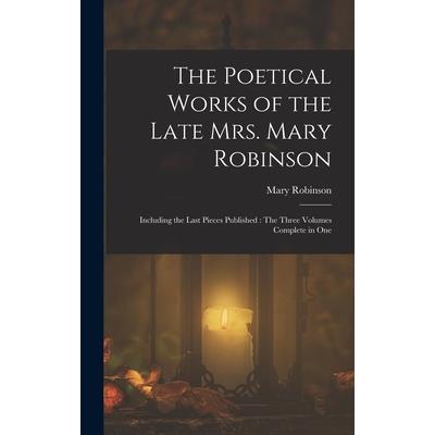 The Poetical Works of the Late Mrs. Mary Robinson