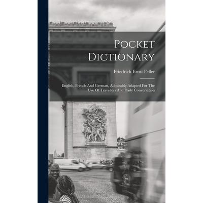 Pocket Dictionary; English, French And German, Admirably Adapted For The Use Of Travellers And Daily Conversation