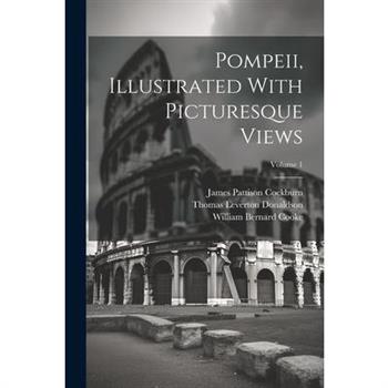 Pompeii, Illustrated With Picturesque Views; Volume 1