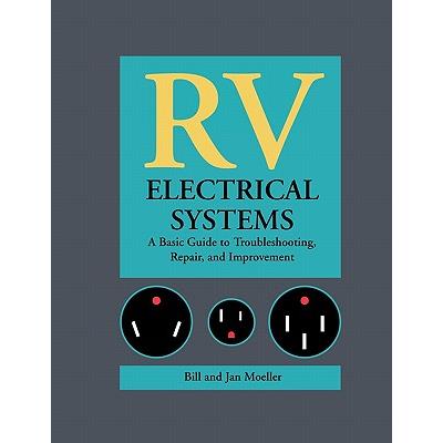 RV Electrical Systems: A Basic Guide to Troubleshooting, Repairing and Improvement