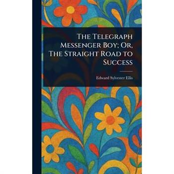 The Telegraph Messenger Boy; Or, The Straight Road to Success