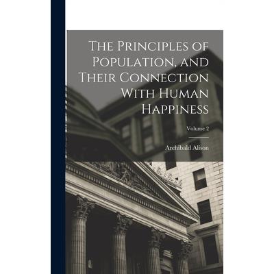 The Principles of Population, and Their Connection With Human Happiness; Volume 2