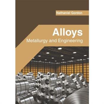Alloys: Metallurgy and Engineering