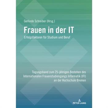 Frauen in Der It - Erfolgsfaktoren Fuer Studium Und Beruf