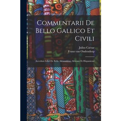 Commentarii De Bello Gallico Et Civili