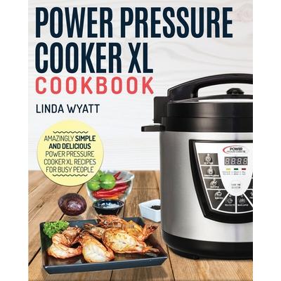 Power Pressure Cooker XL CookbookAmazingly Simple and Delicious Power Pressure Cooker XL R