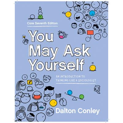 You May Ask YourselfAn Introduction to Thinking Like a Sociologist You May Ask YourselfAn Introduction to Thinking Like a Sociologist