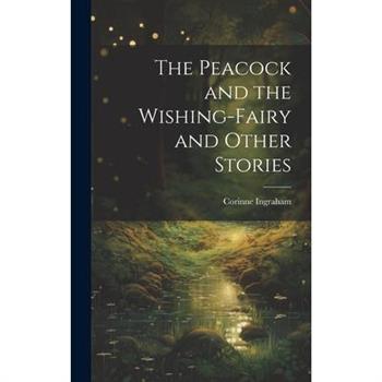 The Peacock and the Wishing-fairy and Other Stories