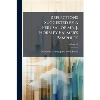 Reflections Suggested by a Perusal of Mr. J. Horsley Palmer's Pamphlet