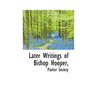 Later Writings of Bishop Hooper,