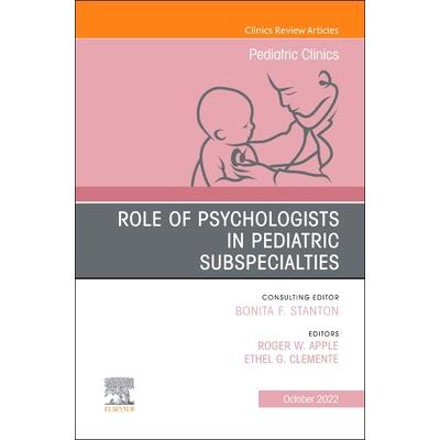 Role of Psychologists in Pediatric Subspecialties, an Issue of Pediatric Clinics of North America