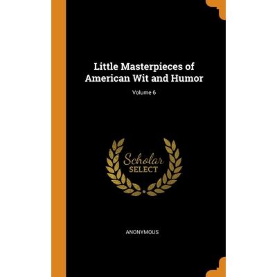 Little Masterpieces of American Wit and Humor; Volume 6