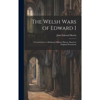 The Welsh Wars of Edward I