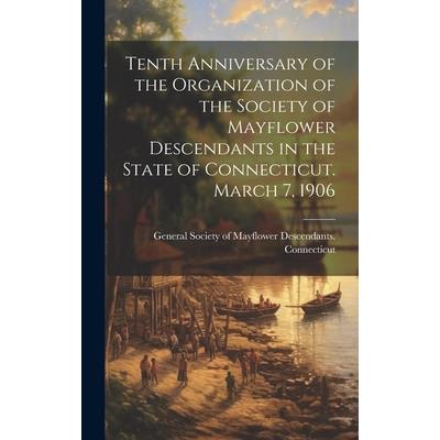 Tenth Anniversary of the Organization of the Society of Mayflower Descendants in the State of Connecticut. March 7, 1906