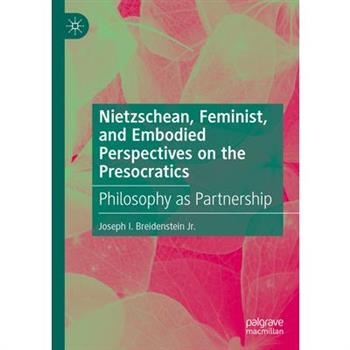 Nietzschean, Feminist, and Embodied Perspectives on the Presocratics
