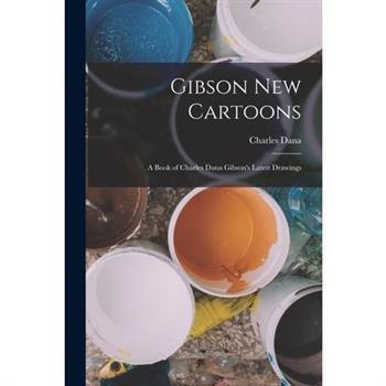 Gibson New Cartoons; a Book of Charles Dana Gibson's Latest Drawings