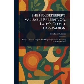 The Housekeeper's Valuable Present; Or, Lady's Closet Companion