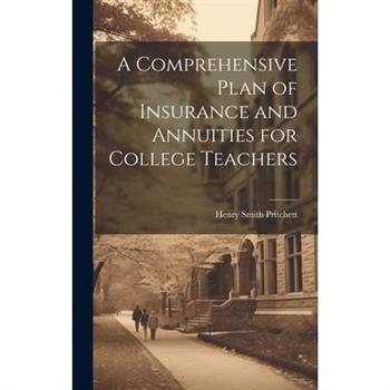 A Comprehensive Plan of Insurance and Annuities for College Teachers