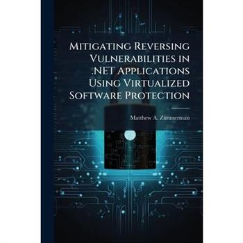 Mitigating Reversing Vulnerabilities in .NET Applications Using Virtualized Software Protection