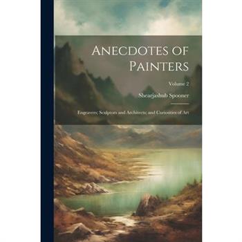 Anecdotes of Painters; Engravers; Sculptors and Architects; and Curiosities of Art; Volume 2