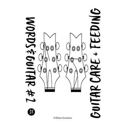 Words & Guitar #2: Guitar Care and Feeding