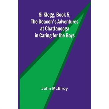 Si Klegg, Book 5, The Deacon’s Adventures at Chattanooga in Caring for the Boys