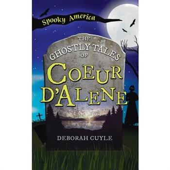 Ghostly Tales of Coeur d'Alene