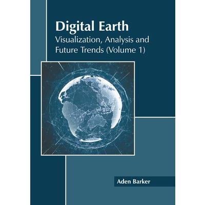 Digital Earth: Visualization, Analysis and Future Trends (Volume 1)