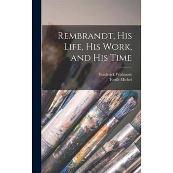 Rembrandt, His Life, His Work, and His Time