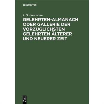 Gelehrten-Almanach oder Gallerie der vorz羹glichsten Gelehrten 瓣lterer und neuerer Zeit