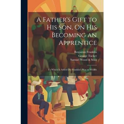 A Father's Gift to His Son, On His Becoming an Apprentice