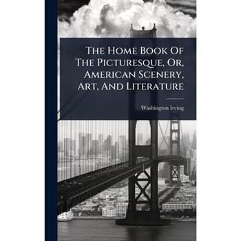 The Home Book Of The Picturesque, Or, American Scenery, Art, And Literature