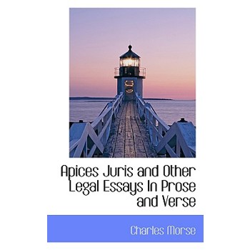 Apices Juris and Other Legal Essays in Prose and Verse