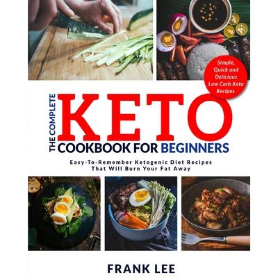 The Complete Keto Cookbook For BeginnersTheComplete Keto Cookbook For BeginnersEasy-To-Rem