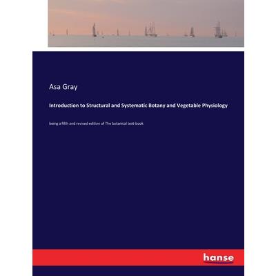 Introduction to Structural and Systematic Botany and Vegetable Physiology