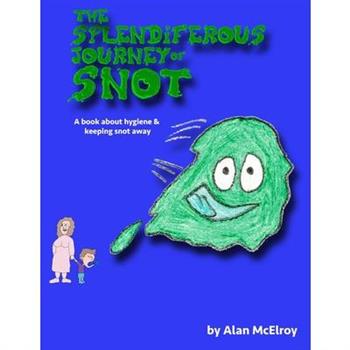 The Splendiferous Journey Of Snot