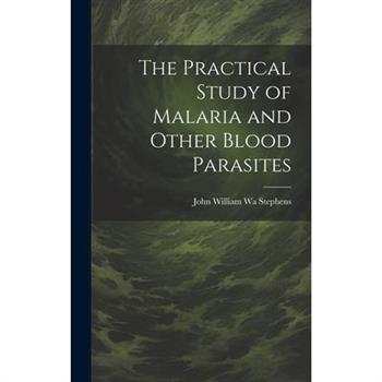 The Practical Study of Malaria and Other Blood Parasites