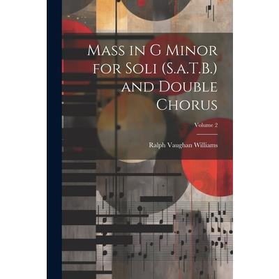 Mass in G Minor for Soli (S.a.T.B.) and Double Chorus; Volume 2