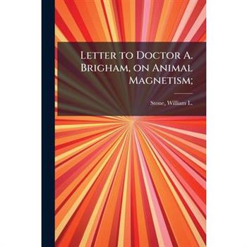 Letter to Doctor A. Brigham, on Animal Magnetism;