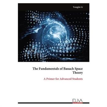 The Fundamentals of Banach Space Theory The Fundamentals of Banach Space Theory