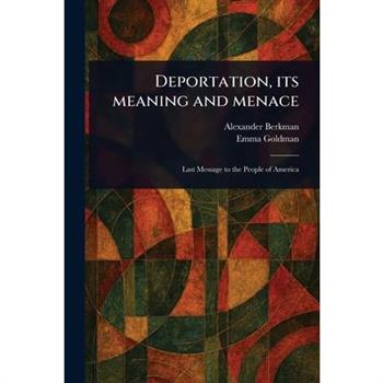 Deportation, Its Meaning and Menace