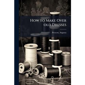 How to Make Over old Dresses