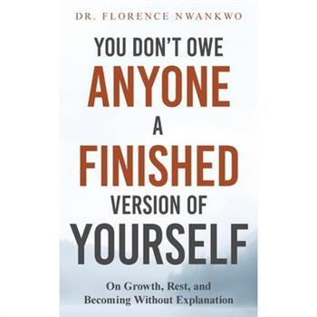You Don't Owe Anyone A Finished Version of Yourself