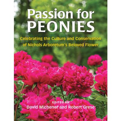 Passion for PeoniesCelebrating the Culture and Conservation of Nichols Arboretum’s Beloved
