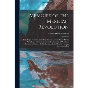 Memoirs of the Mexican Revolution [electronic Resource]